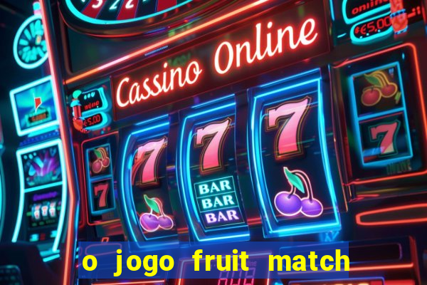 o jogo fruit match paga mesmo